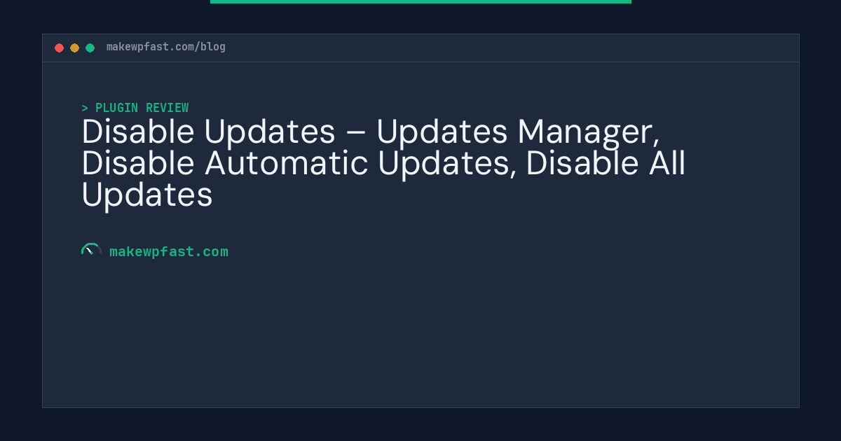 Disable Updates – Updates Manager, Disable Automatic Updates, Disable All Updates - MakeWPFast