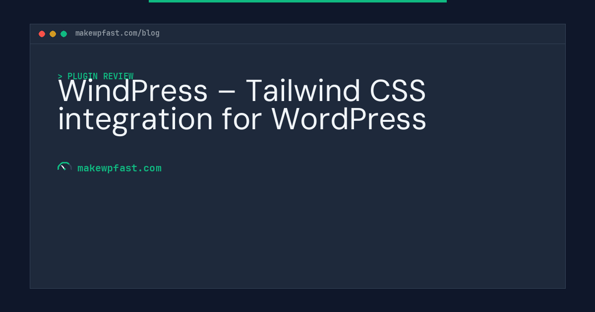 WindPress – Tailwind CSS integration for WordPress - MakeWPFast