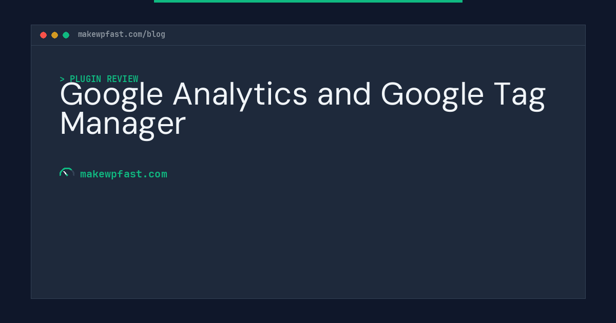 Google Analytics and Google Tag Manager - MakeWPFast