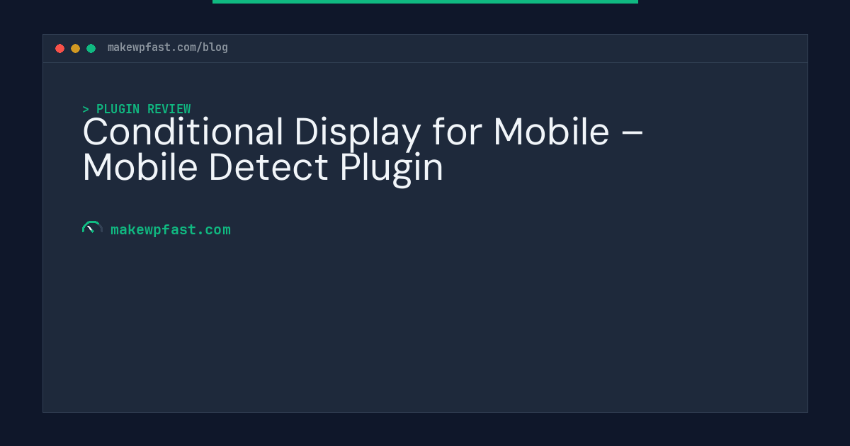 Conditional Display for Mobile – Mobile Detect Plugin - MakeWPFast
