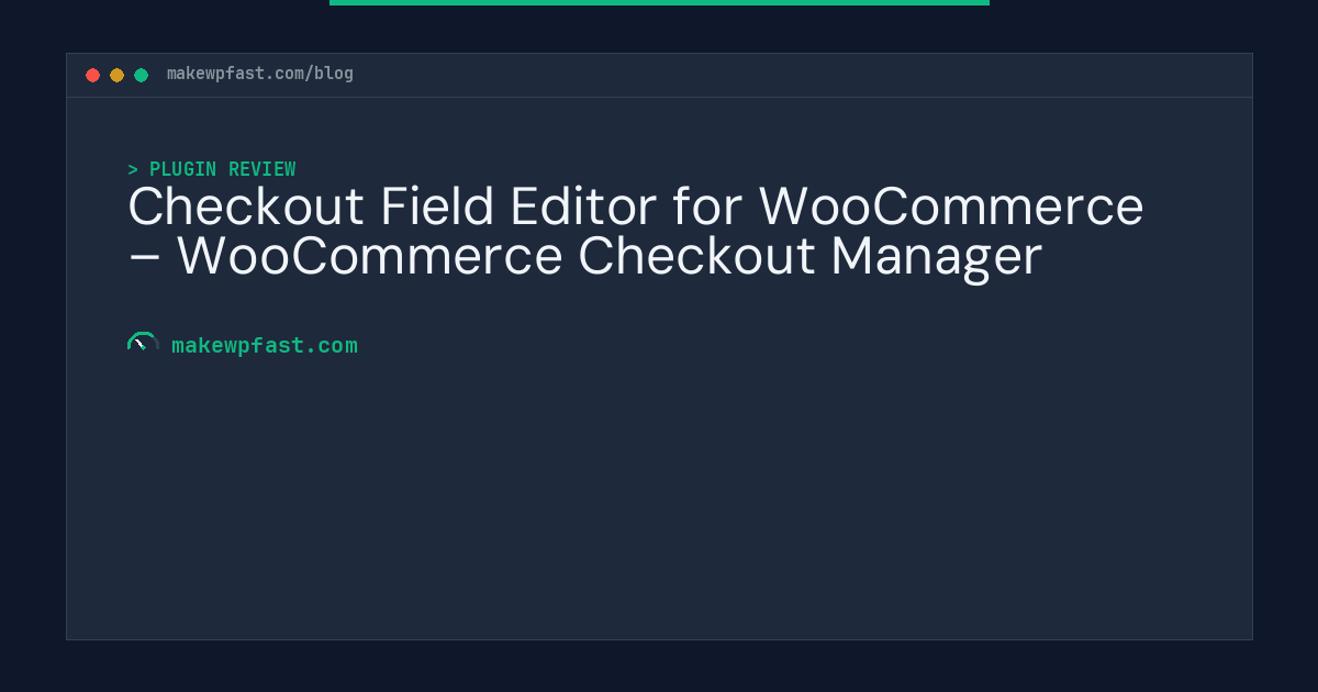 Checkout Field Editor for WooCommerce – WooCommerce Checkout Manager - MakeWPFast