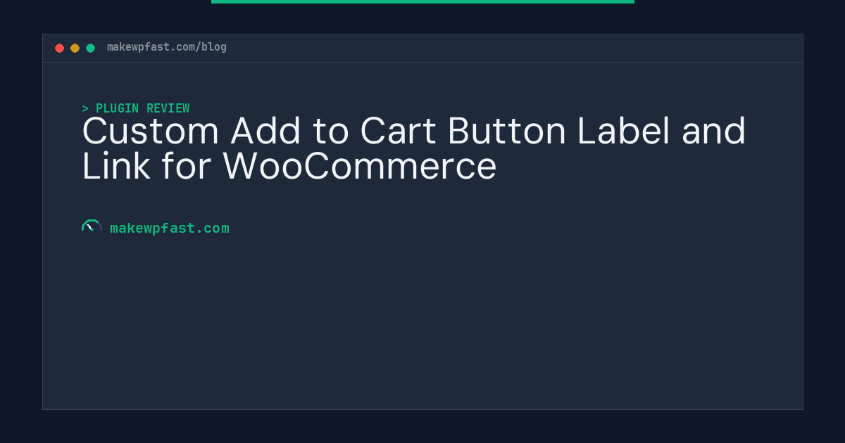 Custom Add to Cart Button Label and Link for WooCommerce - MakeWPFast