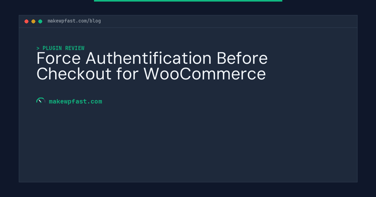 Force Authentification Before Checkout for WooCommerce - MakeWPFast