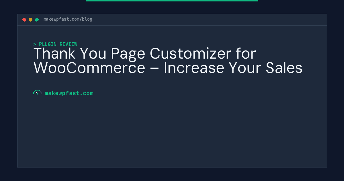 Thank You Page Customizer for WooCommerce – Increase Your Sales - MakeWPFast