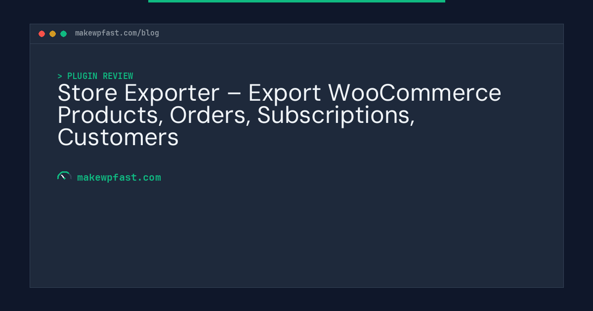 Store Exporter – Export WooCommerce Products, Orders, Subscriptions, Customers - MakeWPFast