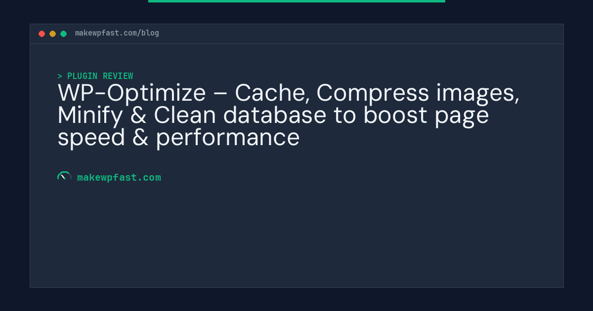 WP-Optimize – Cache, Compress images, Minify & Clean database to boost page speed & performance - MakeWPFast