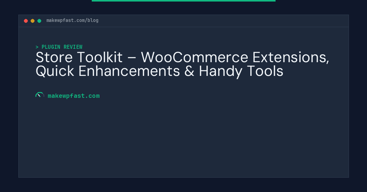 Store Toolkit – WooCommerce Extensions, Quick Enhancements & Handy Tools - MakeWPFast