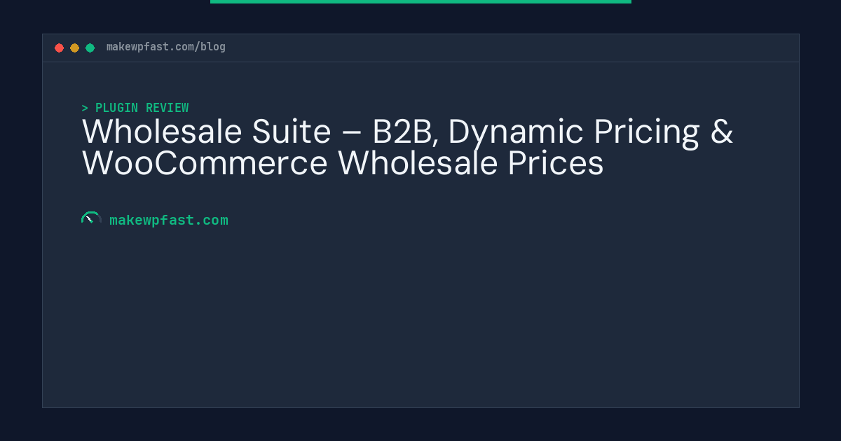 Wholesale Suite – B2B, Dynamic Pricing & WooCommerce Wholesale Prices - MakeWPFast