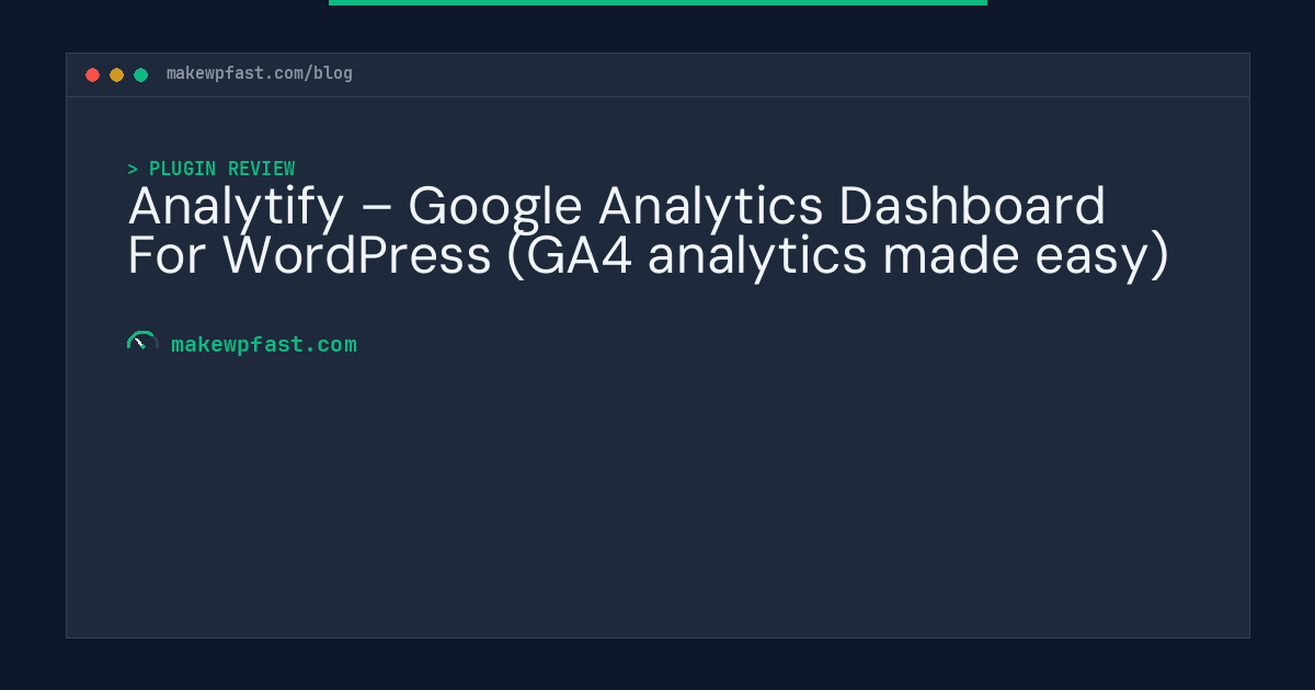Analytify – Google Analytics Dashboard For WordPress (GA4 analytics made easy) - MakeWPFast