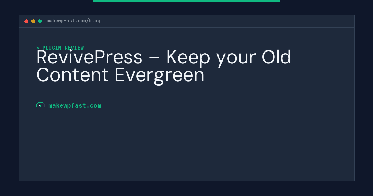 RevivePress – Keep your Old Content Evergreen - MakeWPFast
