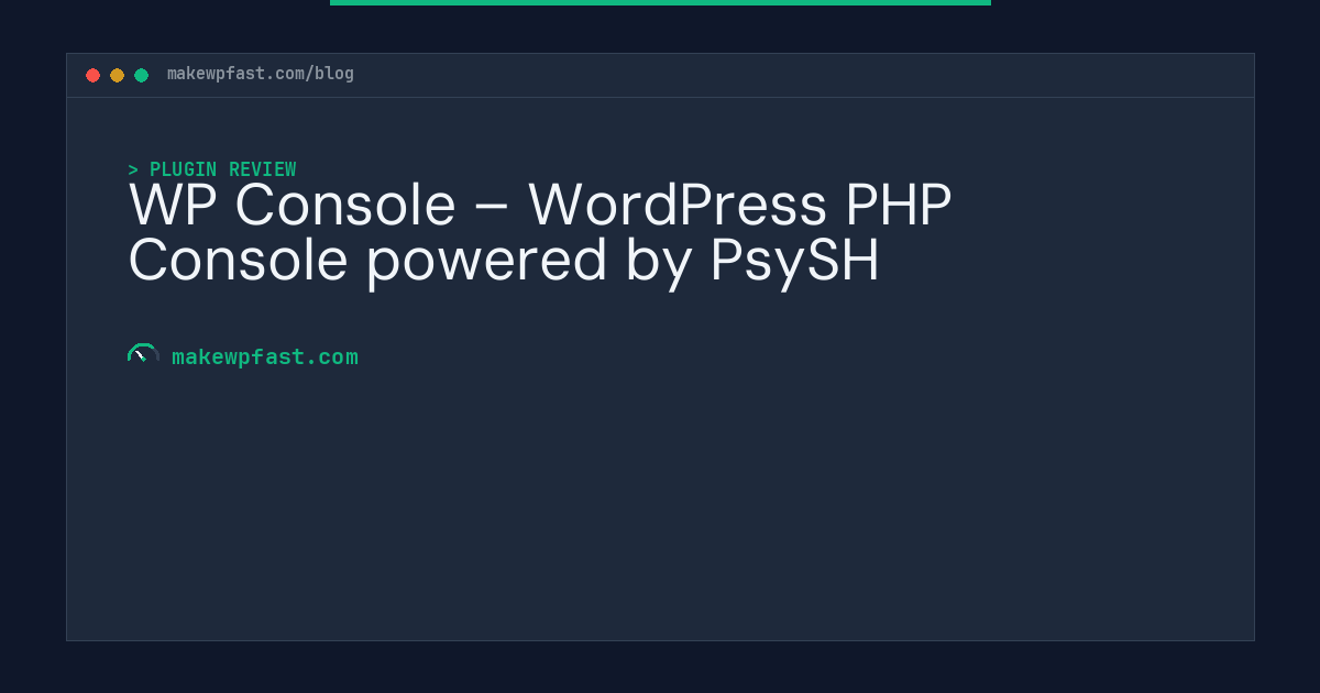 WP Console – WordPress PHP Console powered by PsySH - MakeWPFast