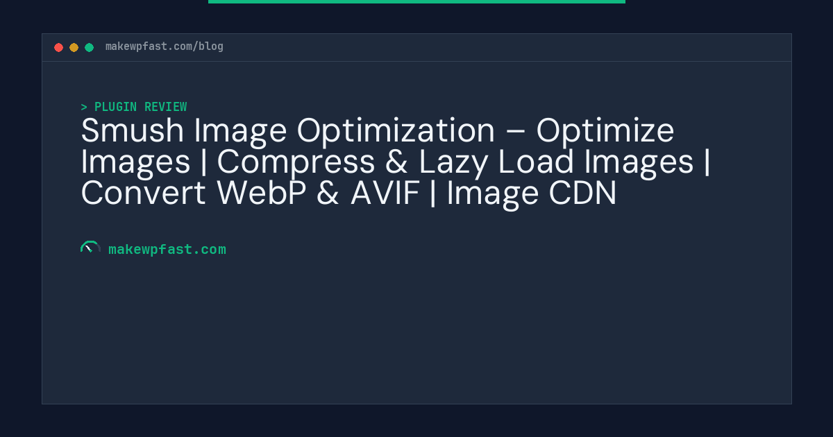 Smush Image Optimization – Optimize Images | Compress & Lazy Load Images | Convert WebP & AVIF | Image CDN - MakeWPFast