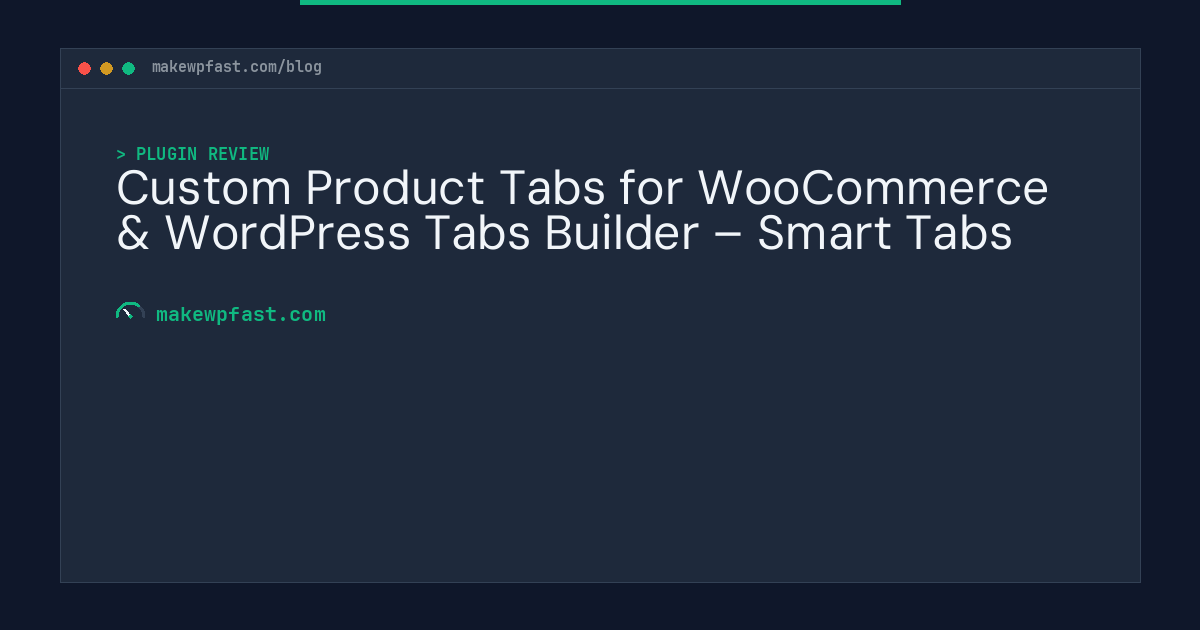 Custom Product Tabs for WooCommerce & WordPress Tabs Builder – Smart Tabs - MakeWPFast