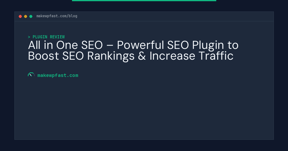 All in One SEO – Powerful SEO Plugin to Boost SEO Rankings & Increase Traffic - MakeWPFast