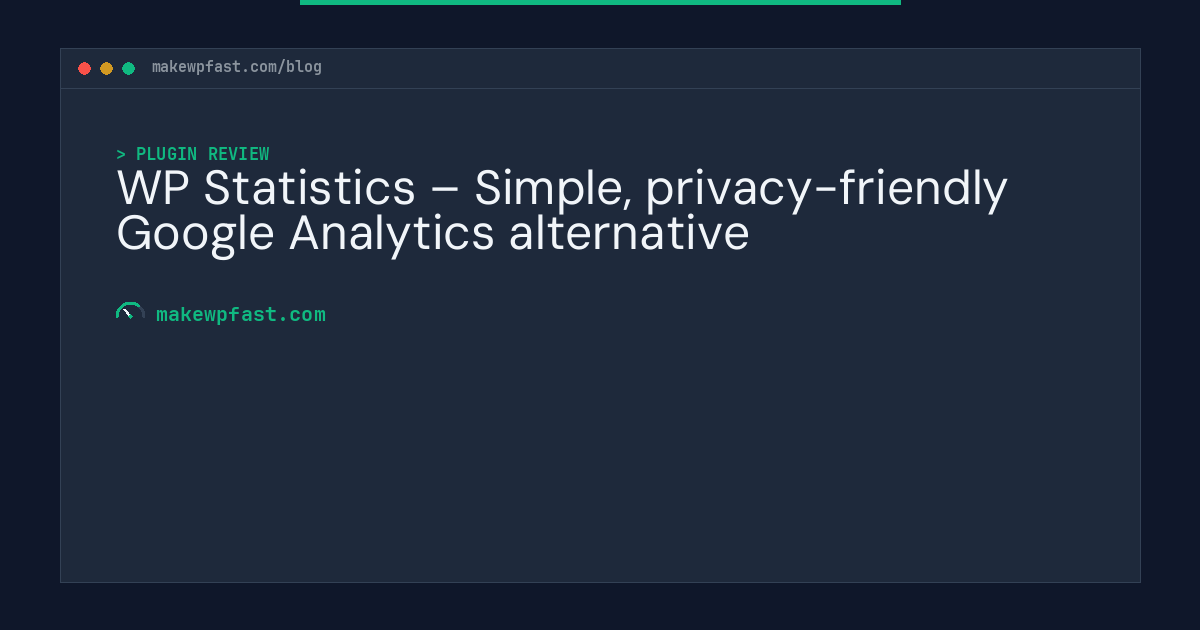 WP Statistics – Simple, privacy-friendly Google Analytics alternative - MakeWPFast