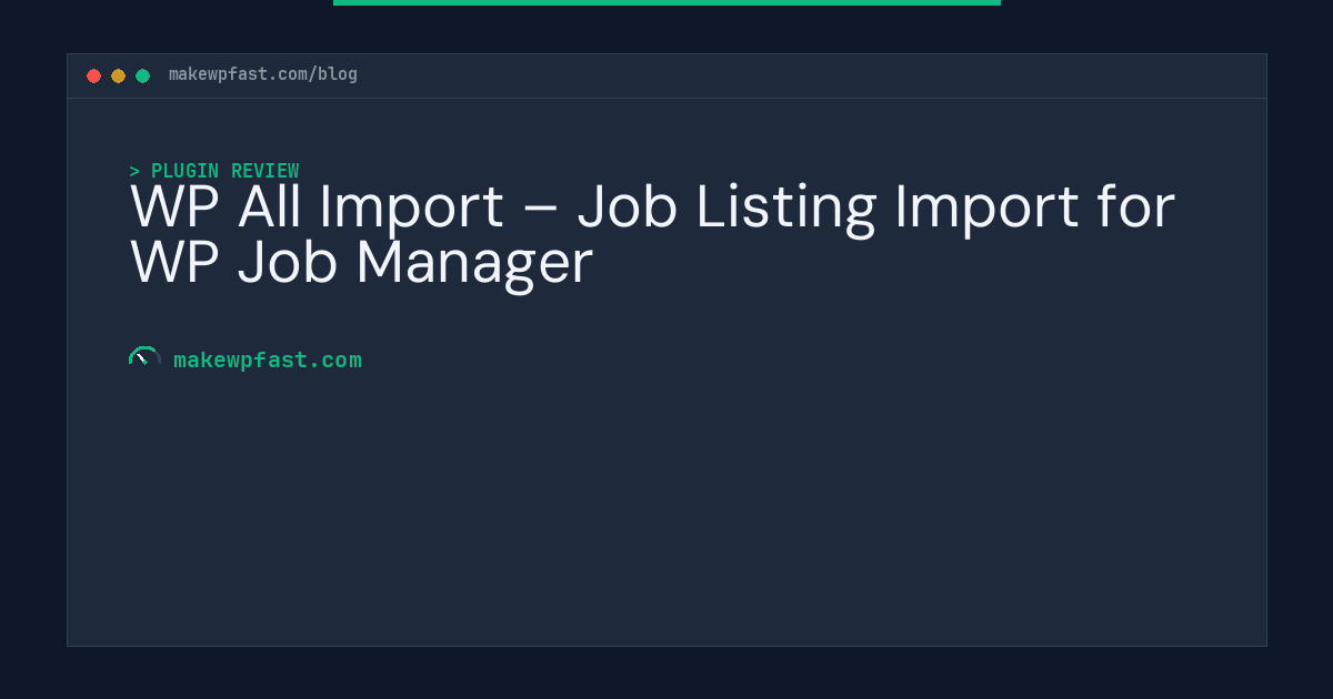 WP All Import – Job Listing Import for WP Job Manager - MakeWPFast