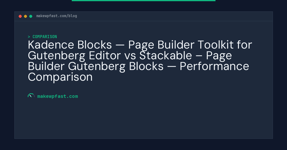 Kadence Blocks — Page Builder Toolkit for Gutenberg Editor vs Stackable – Page Builder Gutenberg Blocks — Performance Comparison - MakeWPFast