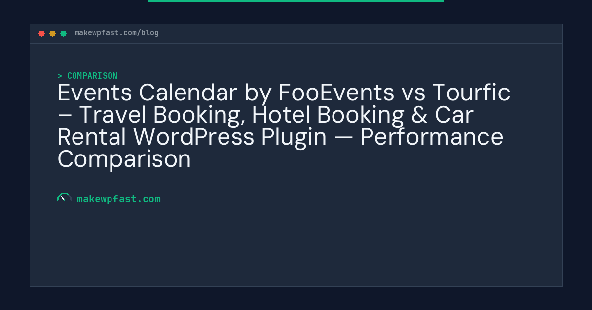 Events Calendar by FooEvents vs Tourfic – Travel Booking, Hotel Booking & Car Rental WordPress Plugin — Performance Comparison - MakeWPFast