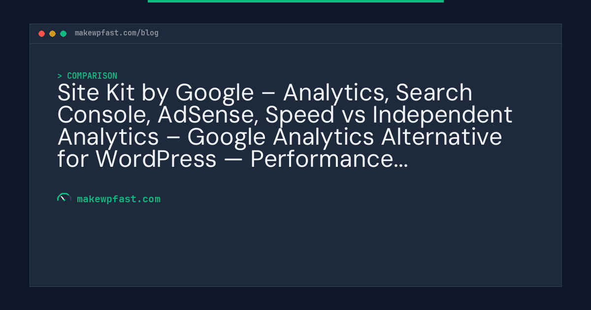 Site Kit by Google – Analytics, Search Console, AdSense, Speed vs Independent Analytics – Google Analytics Alternative for WordPress — Performance Comparison - MakeWPFast
