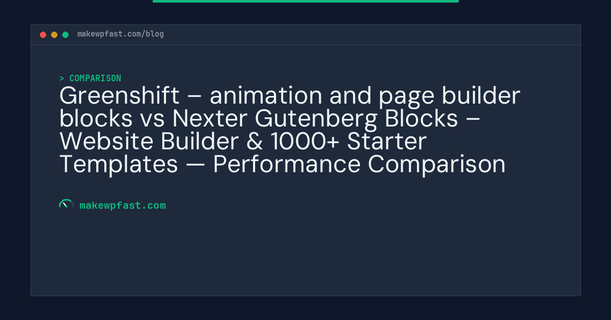 Greenshift – animation and page builder blocks vs Nexter Gutenberg Blocks – Website Builder & 1000+ Starter Templates — Performance Comparison - MakeWPFast