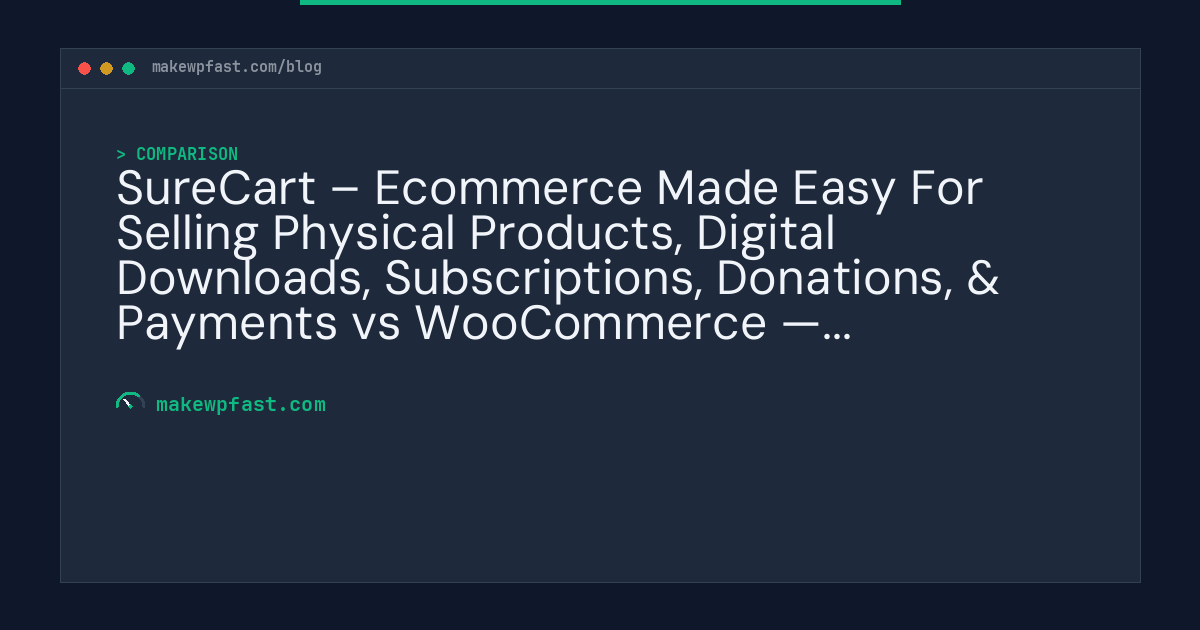 SureCart – Ecommerce Made Easy For Selling Physical Products, Digital Downloads, Subscriptions, Donations, & Payments vs WooCommerce — Performance Comparison - MakeWPFast