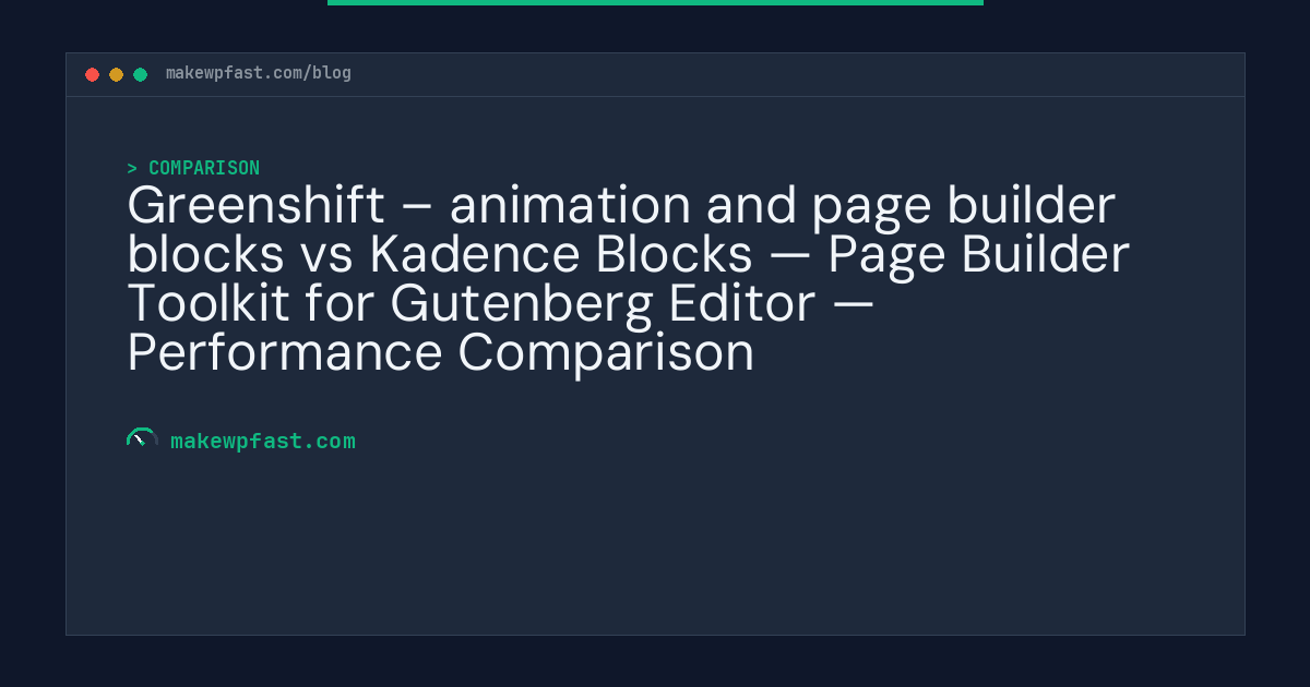 Greenshift – animation and page builder blocks vs Kadence Blocks — Page Builder Toolkit for Gutenberg Editor — Performance Comparison - MakeWPFast