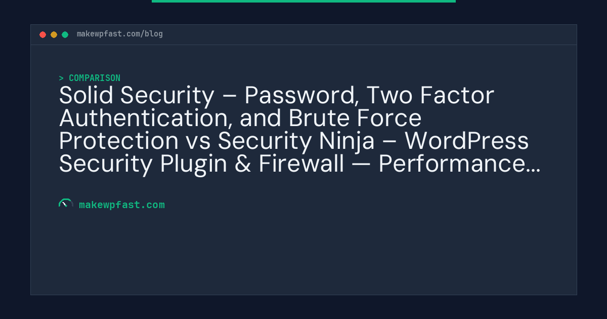 Solid Security – Password, Two Factor Authentication, and Brute Force Protection vs Security Ninja – WordPress Security Plugin & Firewall — Performance Comparison - MakeWPFast