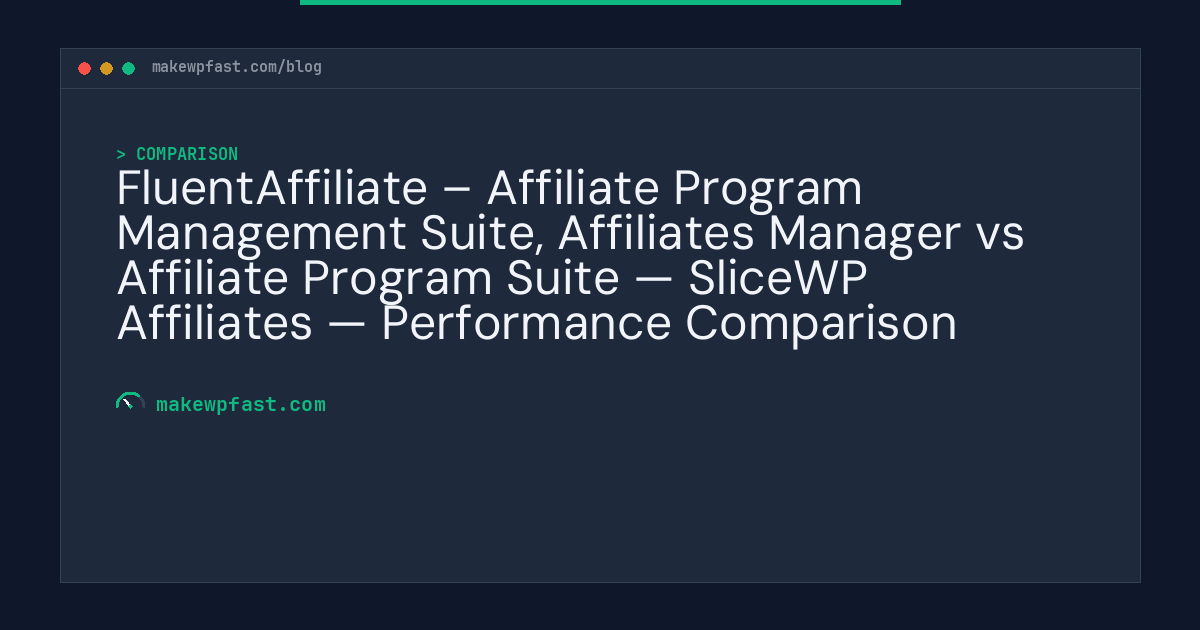 FluentAffiliate – Affiliate Program Management Suite, Affiliates Manager vs Affiliate Program Suite — SliceWP Affiliates — Performance Comparison - MakeWPFast