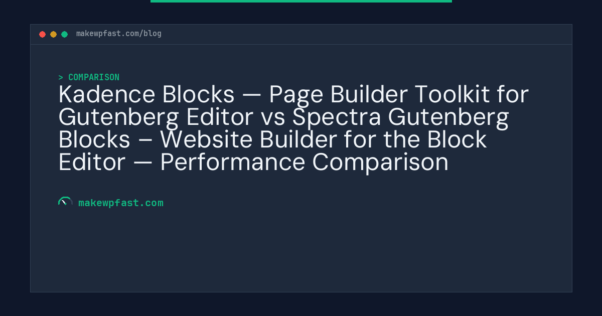 Kadence Blocks — Page Builder Toolkit for Gutenberg Editor vs Spectra Gutenberg Blocks – Website Builder for the Block Editor — Performance Comparison - MakeWPFast