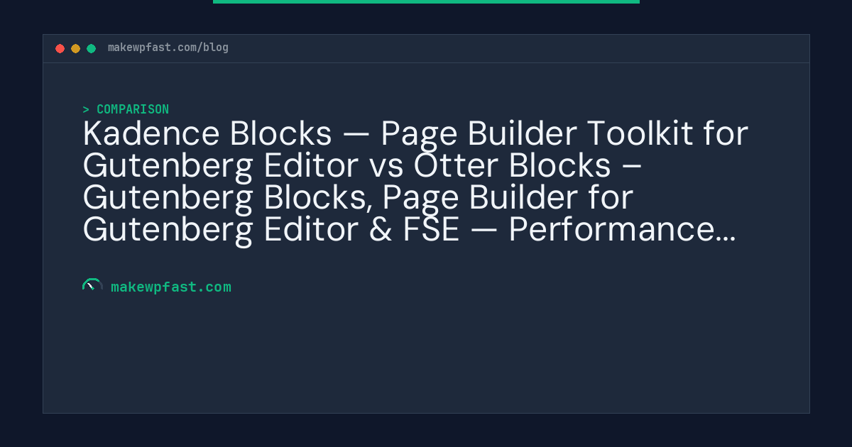 Kadence Blocks — Page Builder Toolkit for Gutenberg Editor vs Otter Blocks – Gutenberg Blocks, Page Builder for Gutenberg Editor & FSE — Performance Comparison - MakeWPFast