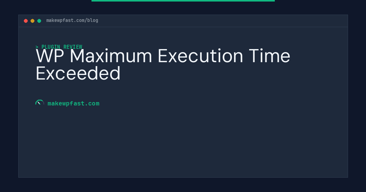 WP Maximum Execution Time Exceeded - MakeWPFast