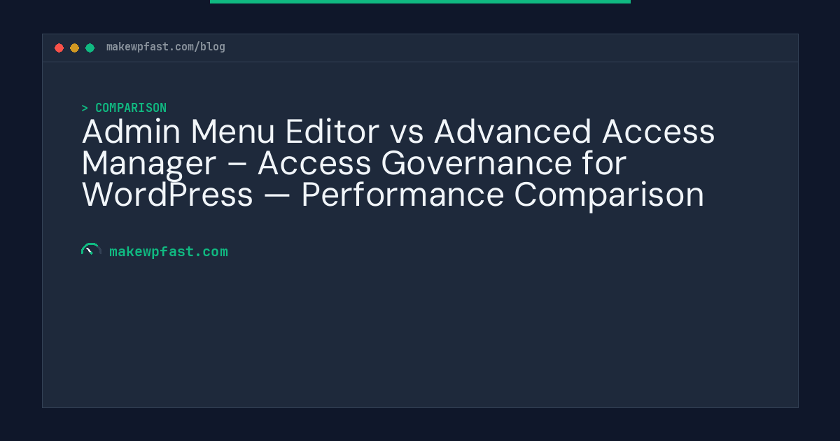 Admin Menu Editor vs Advanced Access Manager – Access Governance for WordPress — Performance Comparison - MakeWPFast