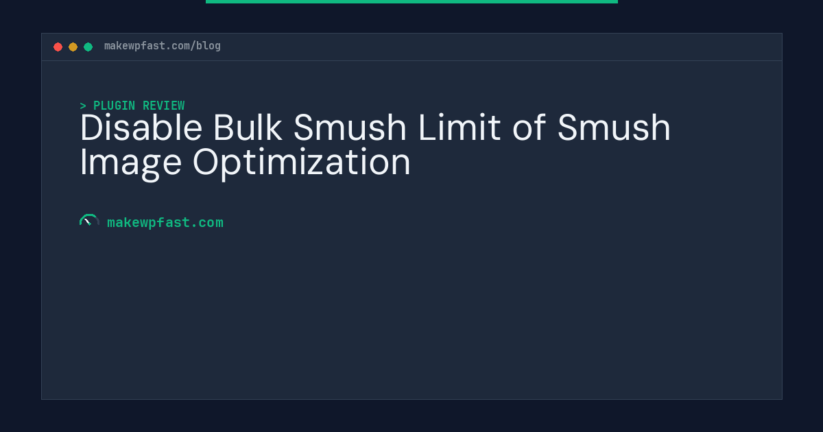 Disable Bulk Smush Limit of Smush Image Optimization - MakeWPFast