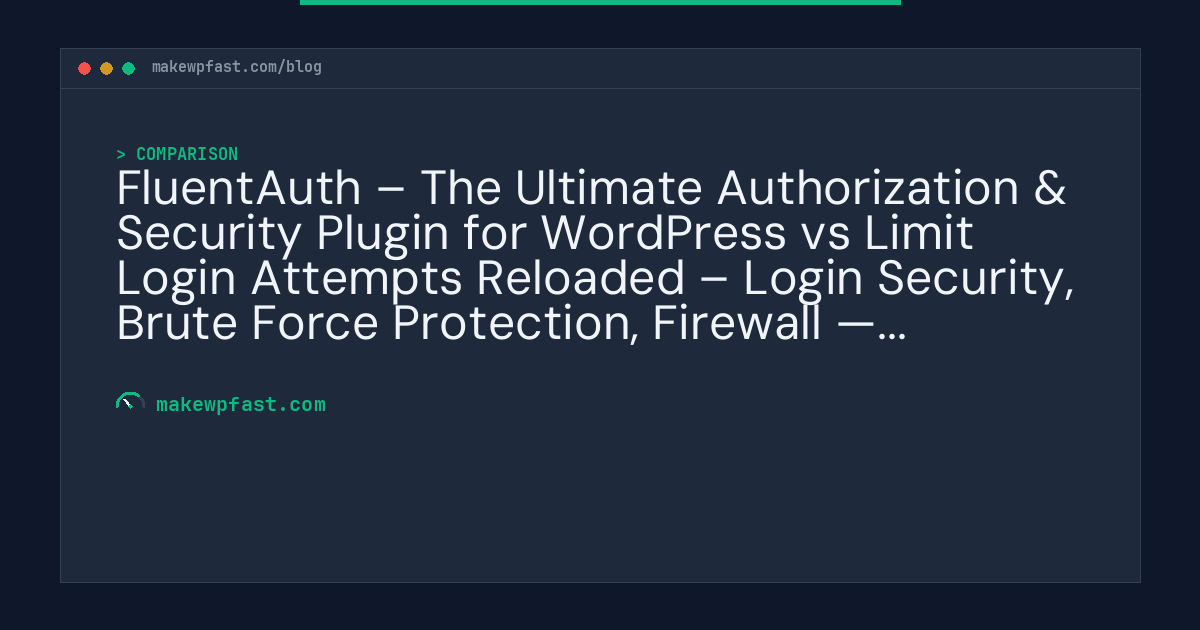 FluentAuth – The Ultimate Authorization & Security Plugin for WordPress vs Limit Login Attempts Reloaded – Login Security, Brute Force Protection, Firewall — Performance Comparison - MakeWPFast