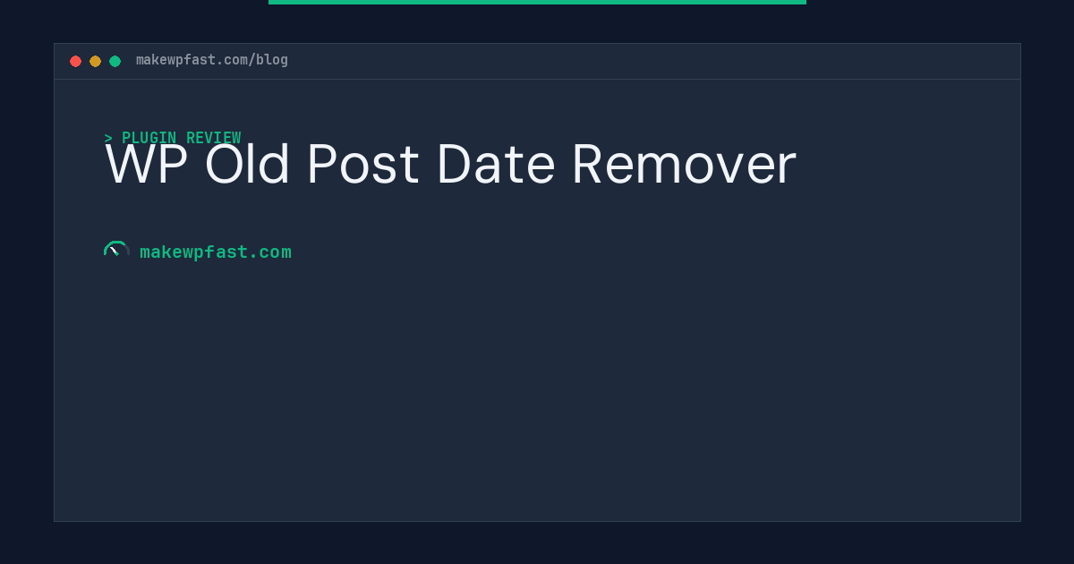 WP Old Post Date Remover - MakeWPFast