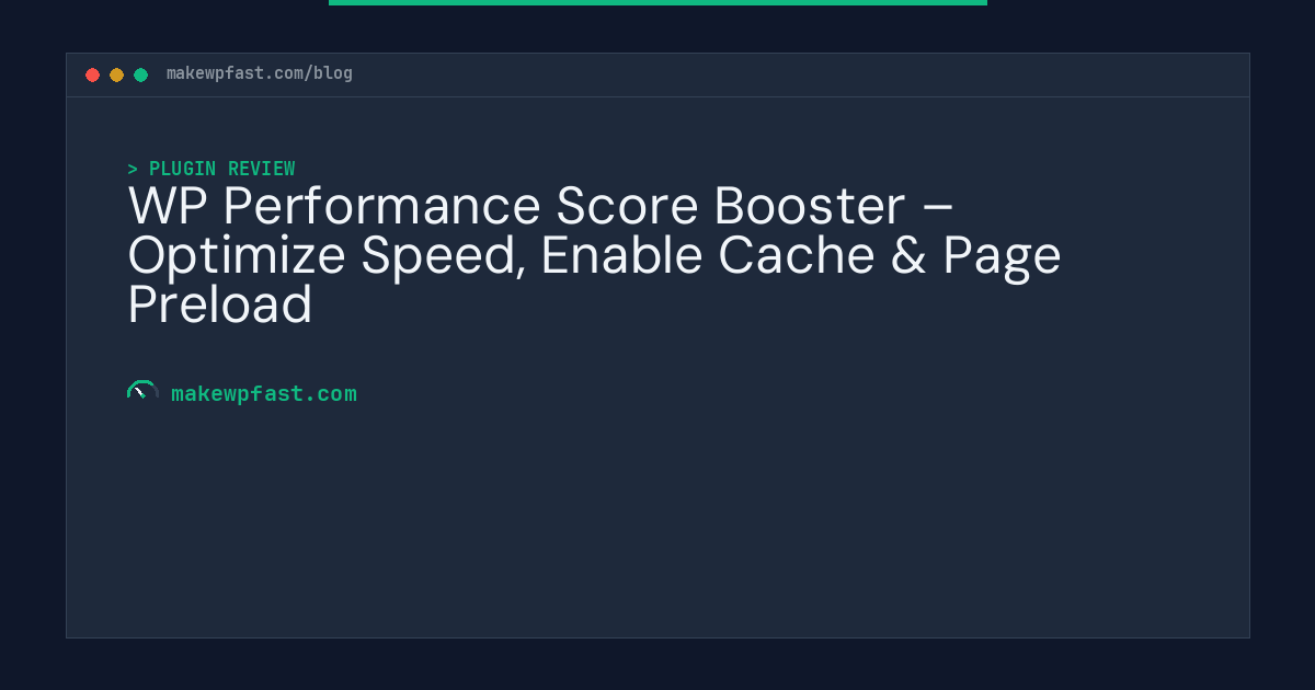 WP Performance Score Booster – Optimize Speed, Enable Cache & Page Preload - MakeWPFast