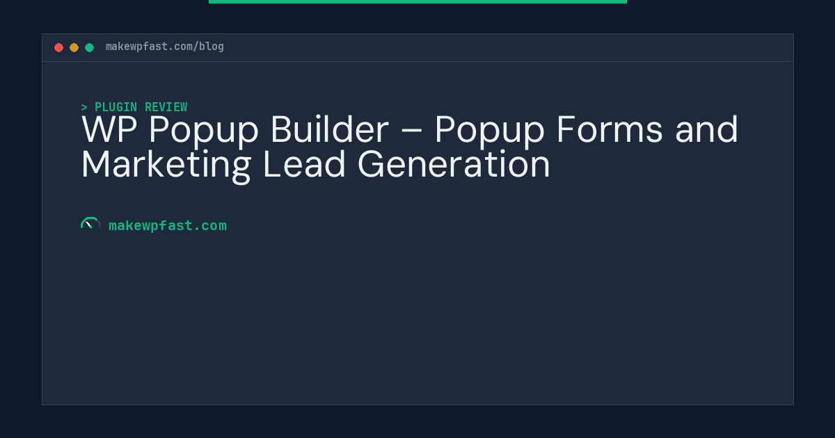 WP Popup Builder – Popup Forms and Marketing Lead Generation - MakeWPFast
