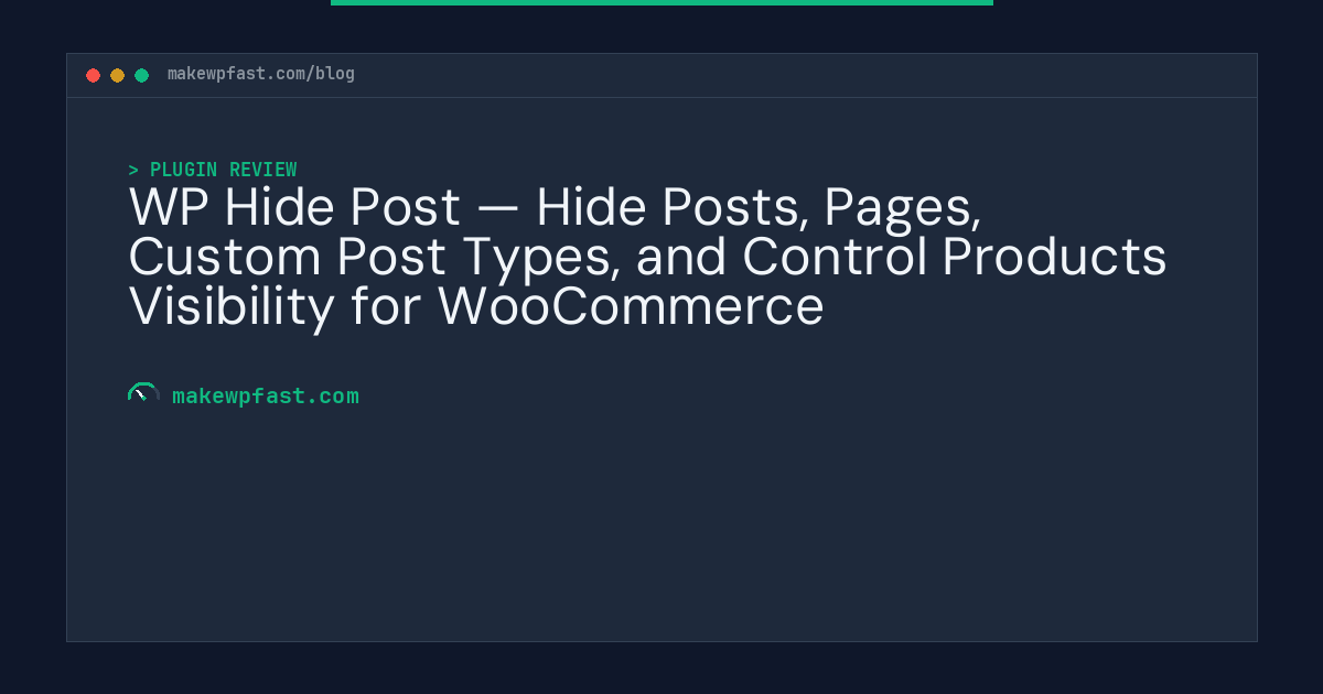 WP Hide Post — Hide Posts, Pages, Custom Post Types, and Control Products Visibility for WooCommerce - MakeWPFast