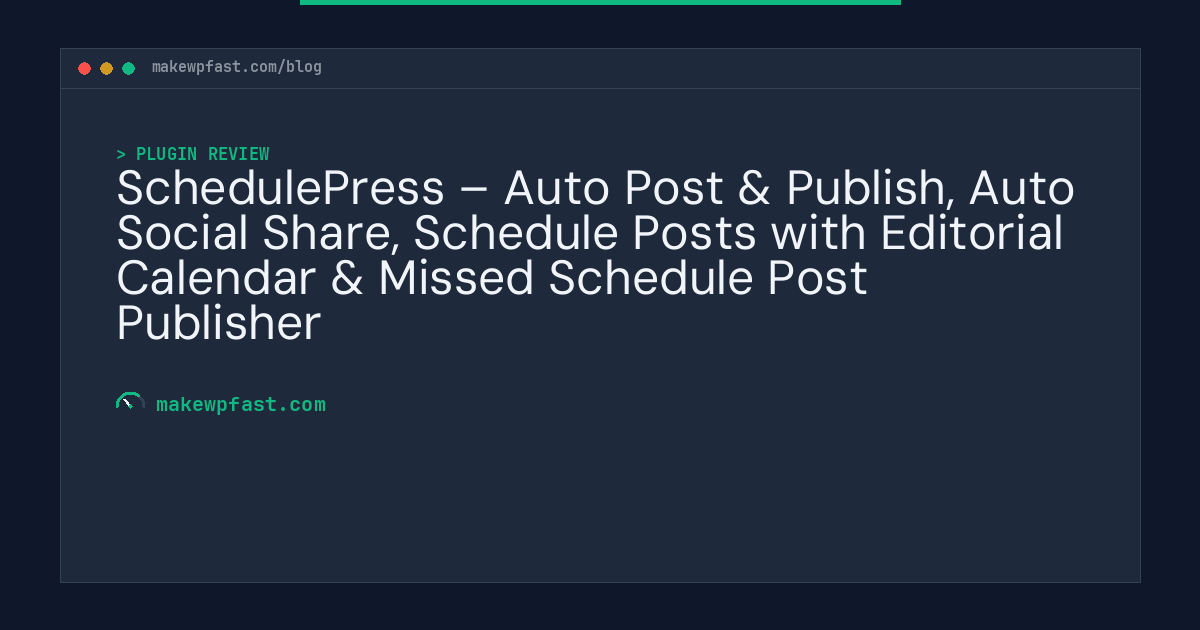 SchedulePress – Auto Post & Publish, Auto Social Share, Schedule Posts with Editorial Calendar & Missed Schedule Post Publisher - MakeWPFast