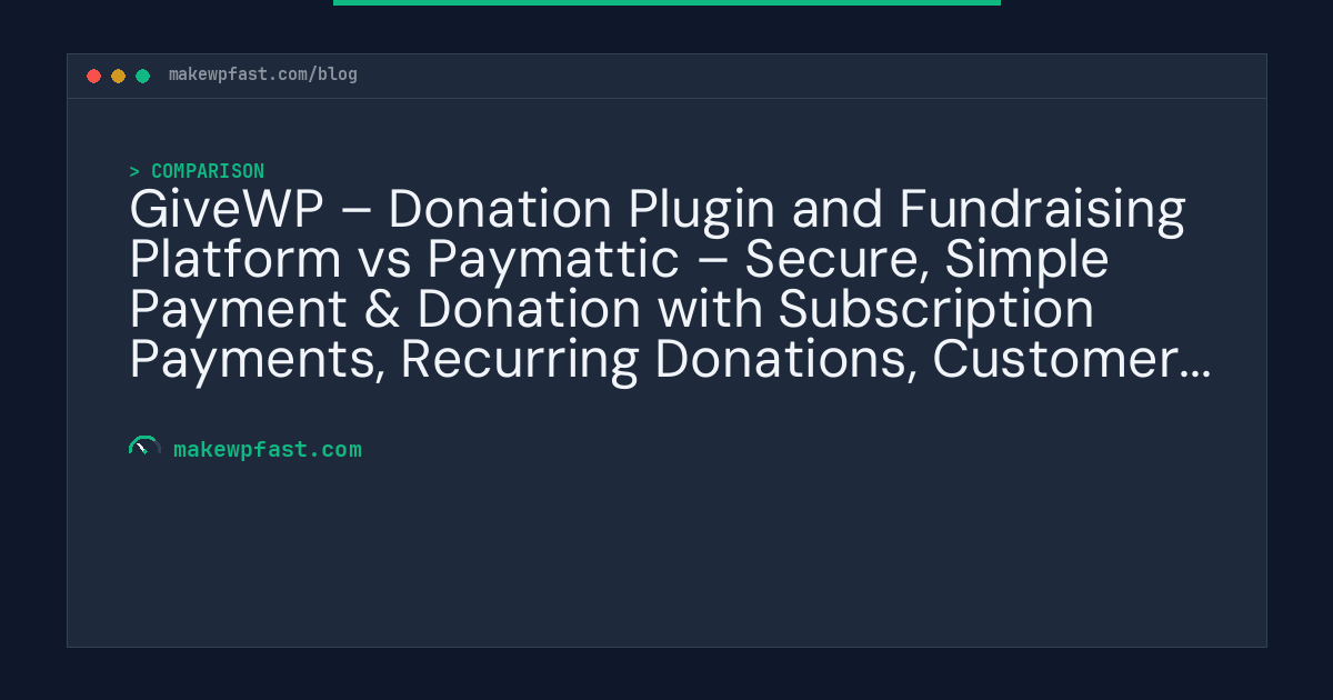 GiveWP – Donation Plugin and Fundraising Platform vs Paymattic – Secure, Simple Payment & Donation with Subscription Payments, Recurring Donations, Customer Management — Performance Comparison - MakeWPFast