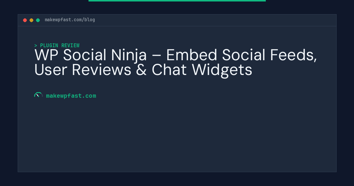 WP Social Ninja – Embed Social Feeds, User Reviews & Chat Widgets - MakeWPFast