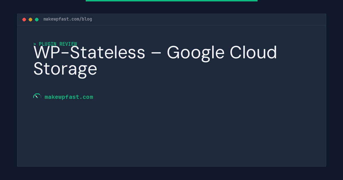 WP-Stateless – Google Cloud Storage - MakeWPFast