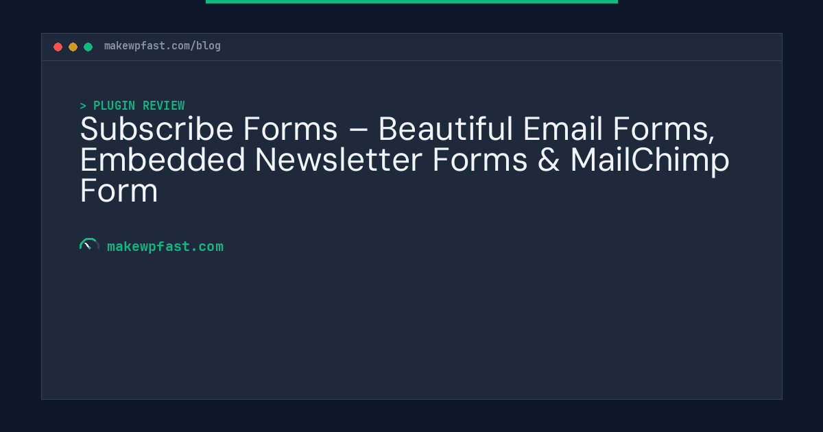 Subscribe Forms – Beautiful Email Forms, Embedded Newsletter Forms & MailChimp Form - MakeWPFast
