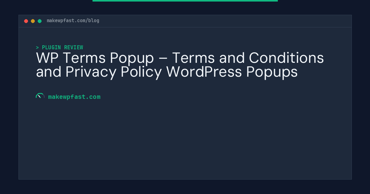 WP Terms Popup – Terms and Conditions and Privacy Policy WordPress Popups - MakeWPFast