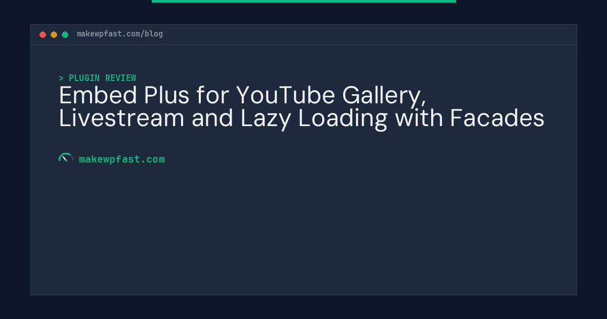 Embed Plus for YouTube Gallery, Livestream and Lazy Loading with Facades - MakeWPFast