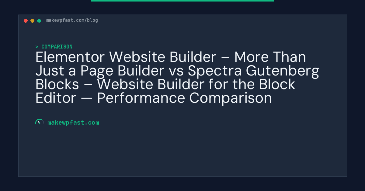 Elementor Website Builder – More Than Just a Page Builder vs Spectra Gutenberg Blocks – Website Builder for the Block Editor — Performance Comparison - MakeWPFast
