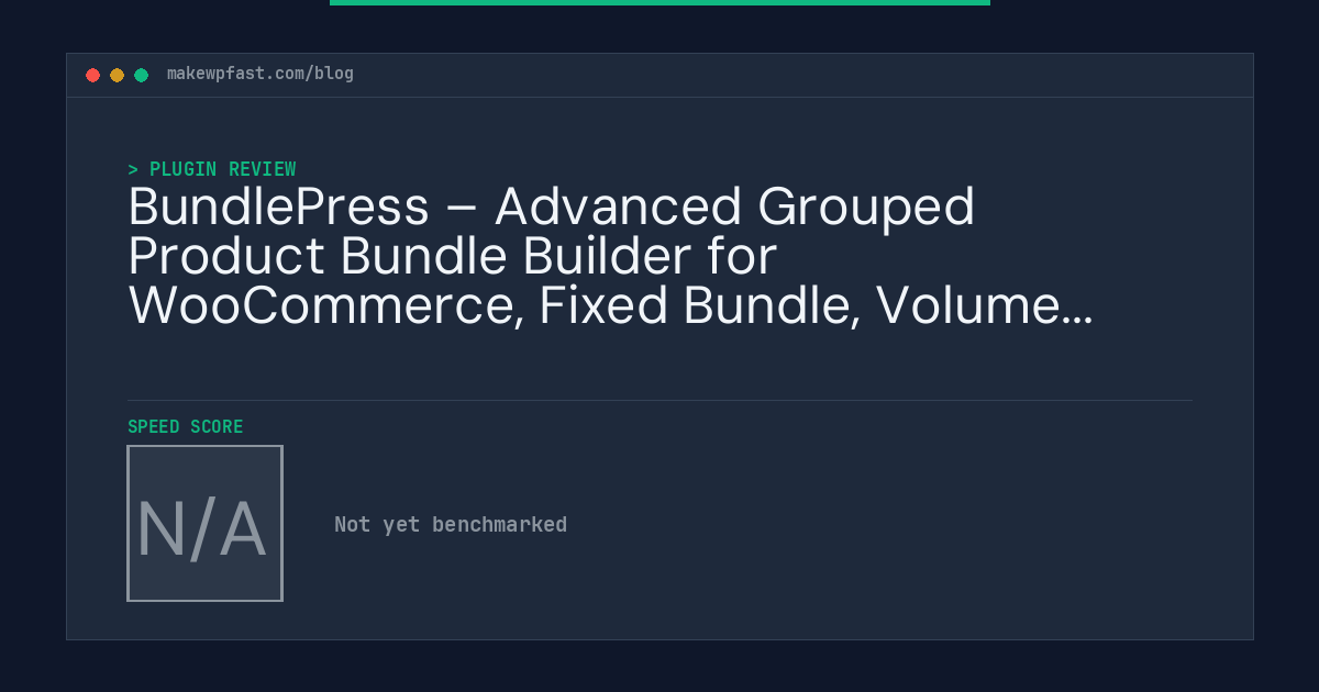 BundlePress – Advanced Grouped Product Bundle Builder for WooCommerce, Fixed Bundle, Volume Pricing, Buy X Get Y, Frequently Bought Together - MakeWPFast