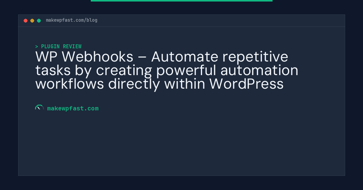 WP Webhooks – Automate repetitive tasks by creating powerful automation workflows directly within WordPress - MakeWPFast