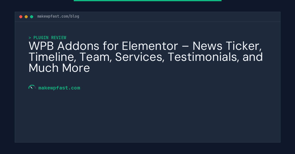 WPB Addons for Elementor – News Ticker, Timeline, Team, Services, Testimonials, and Much More - MakeWPFast