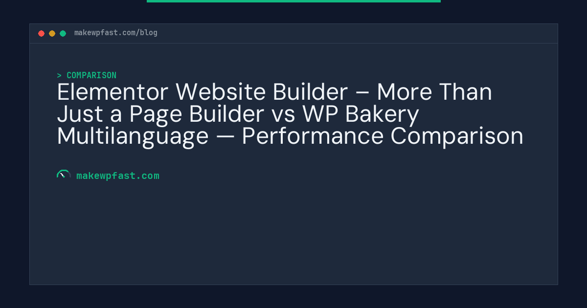 Elementor Website Builder – More Than Just a Page Builder vs WP Bakery Multilanguage — Performance Comparison - MakeWPFast
